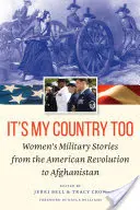 È anche il mio Paese: Storie militari di donne dalla Rivoluzione americana all'Afghanistan - It's My Country Too: Women's Military Stories from the American Revolution to Afghanistan