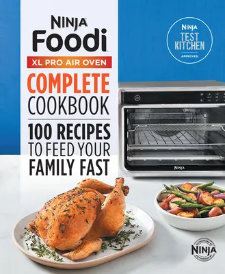 Ricettario completo del forno ad aria Ninja(r) Foodi(tm) XL Pro: 100 ricette per nutrire velocemente la vostra famiglia - Ninja(r) Foodi(tm) XL Pro Air Oven Complete Cookbook: 100 Recipes to Feed Your Family Fast