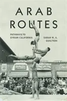 Percorsi arabi: Percorsi verso la California siriana - Arab Routes: Pathways to Syrian California