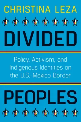 Popoli divisi: Politica, attivismo e identità indigene al confine tra Stati Uniti e Messico - Divided Peoples: Policy, Activism, and Indigenous Identities on the U.S.-Mexico Border