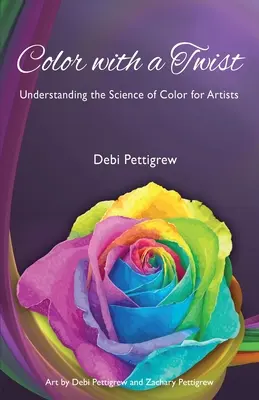 Il colore con un tocco: capire la scienza del colore per gli artisti - Color with a Twist: Understanding the Science of Color for Artists