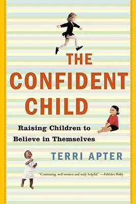 Un bambino sicuro di sé: Educare i bambini a credere in se stessi - Confident Child: Raising Children to Believe in Themselves
