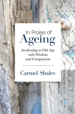 Elogio dell'invecchiamento: Risvegliarsi alla vecchiaia con saggezza e compassione - In Praise of Ageing: Awakening to Old Age with Wisdom and Compassion