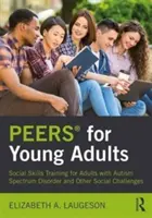 Peers(r) per giovani adulti: Formazione alle abilità sociali per adulti con disturbo dello spettro autistico e altre difficoltà sociali - Peers(r) for Young Adults: Social Skills Training for Adults with Autism Spectrum Disorder and Other Social Challenges