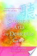 Le arti creative nella cura della demenza: Idee e approcci pratici centrati sulla persona - The Creative Arts in Dementia Care: Practical Person-Centred Approaches and Ideas