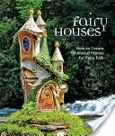 Le case delle fate: Come creare case stravaganti per il popolo delle fate - Fairy Houses: How to Create Whimsical Homes for Fairy Folk