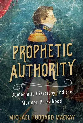 Autorità profetica: La gerarchia democratica e il sacerdozio mormone - Prophetic Authority: Democratic Hierarchy and the Mormon Priesthood