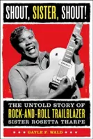 Shout, Sister, Shout! La storia non raccontata dell'apripista del rock Rosetta Tharpe - Shout, Sister, Shout!: The Untold Story of Rock-And-Roll Trailblazer Sister Rosetta Tharpe