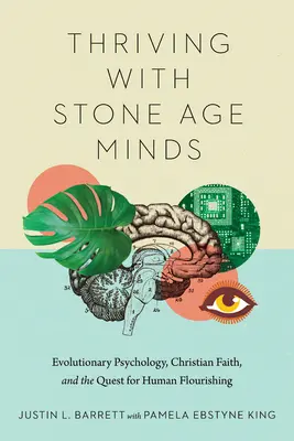 Prosperare con menti dell'età della pietra: Psicologia evolutiva, fede cristiana e ricerca del benessere umano - Thriving with Stone Age Minds: Evolutionary Psychology, Christian Faith, and the Quest for Human Flourishing