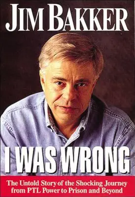 Mi sbagliavo: la storia non raccontata dello scioccante viaggio dal PTL Power alla prigione e oltre - I Was Wrong: The Untold Story of the Shocking Journey from PTL Power to Prison and Beyond