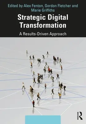 Trasformazione digitale strategica: Un approccio orientato ai risultati - Strategic Digital Transformation: A Results-Driven Approach
