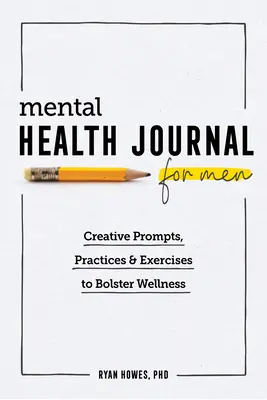 Diario della salute mentale per gli uomini: Spunti creativi, pratiche ed esercizi per rafforzare il benessere - Mental Health Journal for Men: Creative Prompts, Practices, and Exercises to Bolster Wellness