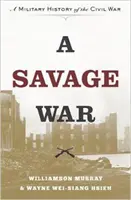 Una guerra selvaggia: storia militare della guerra civile - A Savage War: A Military History of the Civil War
