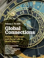 Connessioni globali, volume 1: fino al 1500: politica, scambi e vita sociale nella storia del mondo - Global Connections, Volume 1: To 1500: Politics, Exchange, and Social Life in World History