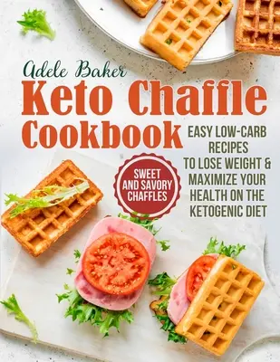 Il libro di cucina delle cialde chetogeniche: Ciambelle dolci e salate, ricette facili a basso contenuto di carboidrati per perdere peso e massimizzare la salute con la dieta chetogenica - The Keto Chaffle Cookbook: Sweet and Savory Chaffles, Easy Low-Carb Recipes To Lose Weight & Maximize Your Health on the Ketogenic Diet