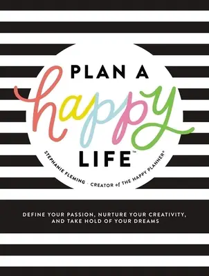Pianificare una vita felice(tm): Definire le proprie passioni, coltivare la propria creatività e realizzare i propri sogni - Plan a Happy Life(tm): Define Your Passion, Nurture Your Creativity, and Take Hold of Your Dreams
