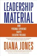 Materiale per la leadership: Come l'esperienza personale modella la presenza dei dirigenti - Leadership Material: How Personal Experience Shapes Executive Presence