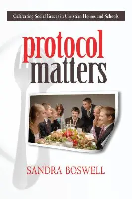 Il protocollo è importante: Coltivare le grazie sociali nelle case e nelle scuole cristiane - Protocol Matters: Cultivating Social Graces in Christian Homes and Schools