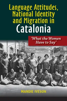 Atteggiamenti linguistici, identità nazionale e migrazione in Catalogna: “Cosa dicono le donne”. - Language Attitudes, National Identity and Migration in Catalonia: 'What the Women Have to Say'