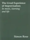 L'esperienza vissuta dell'improvvisazione: Nella musica, nell'apprendimento e nella vita - The Lived Experience of Improvisation: In Music, Learning and Life