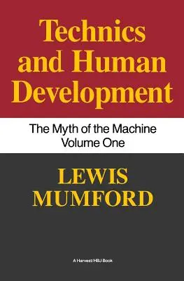 Tecnica e sviluppo umano: Il mito della macchina, Vol. I - Technics and Human Development: The Myth of the Machine, Vol. I