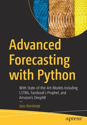 Previsioni avanzate con Python: Con lo stato dell'arte dei modelli, inclusi Lstms, Prophet di Facebook e Deepar di Amazon - Advanced Forecasting with Python: With State-Of-The-Art-Models Including Lstms, Facebook's Prophet, and Amazon's Deepar
