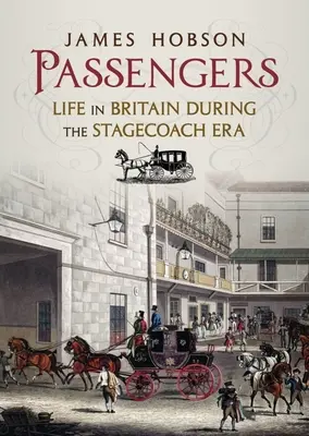 Passeggeri: La vita in Gran Bretagna durante l'epoca delle diligenze - Passengers: Life in Britain During the Stagecoach Era