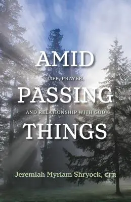 Tra le cose che passano: Vita, preghiera e relazione con Dio - Amid Passing Things: Life, Prayer, and Relationship with God