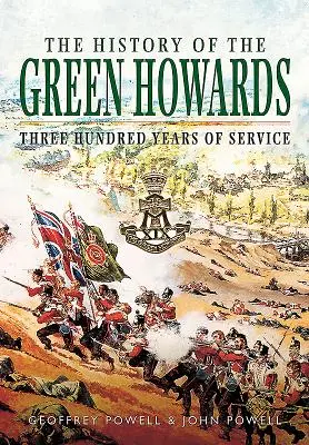 La storia di Green Howards: Trecento anni di servizio - The History of the Green Howards: Three Hundred Years of Service