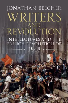 Scrittori e rivoluzione: Gli intellettuali e la rivoluzione francese del 1848 - Writers and Revolution: Intellectuals and the French Revolution of 1848