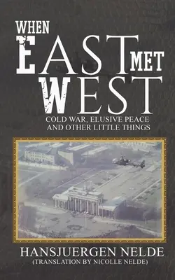 Quando l'Est incontrò l'Ovest - Guerra fredda, pace sfuggente e altre piccole cose - When East Met West - Cold War, Elusive Peace and Other Little Things
