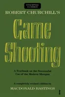 Il tiro a segno di Robert Churchill: Un libro di testo sul successo dell'uso del fucile moderno - Robert Churchill's Game Shooting: A Textbook on the Successful Use of the Modern Shotgun