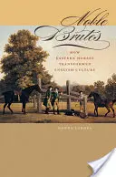 Nobili bruti: Come i cavalli orientali hanno trasformato la cultura inglese - Noble Brutes: How Eastern Horses Transformed English Culture