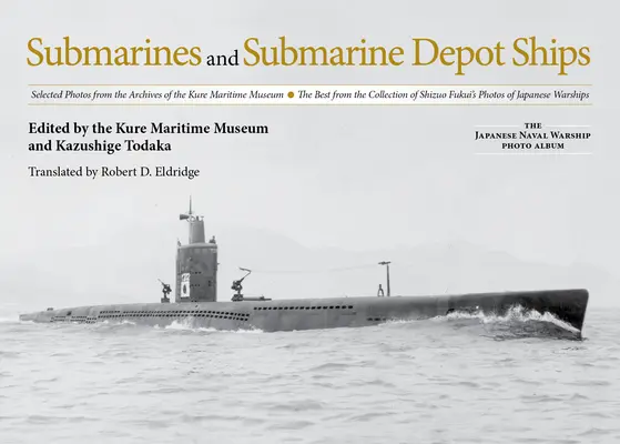 Sottomarini e navi deposito sottomarini: Foto selezionate dagli archivi del Museo Marittimo di Kure, le migliori della collezione di Shizuo Fukui - Submarines and Submarine Depot Ships: Selected Photos from the Archives of the Kure Maritime Museum the Best from the Collection of Shizuo Fukui's Pho