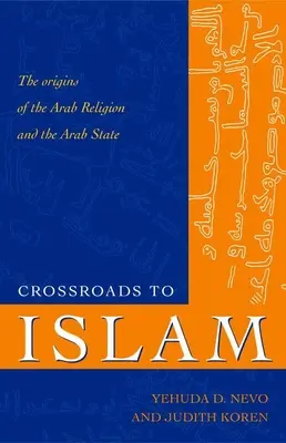 Crocevia dell'Islam: Le origini della religione e dello Stato arabo - Crossroads to Islam: The Origins of the Arab Religion and the Arab State