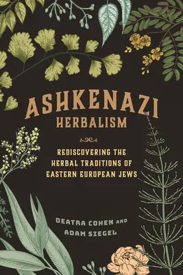 Erboristeria ashkenazita: Riscoprire le tradizioni erboristiche degli ebrei dell'Europa orientale - Ashkenazi Herbalism: Rediscovering the Herbal Traditions of Eastern European Jews