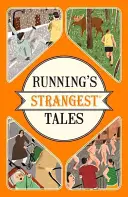 Le storie più strane della corsa - Storie straordinarie ma vere da oltre cinque secoli di corsa - Running's Strangest Tales - Extraordinary but true tales from over five centuries of running