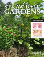Giardini di balle di paglia completi, edizione aggiornata: Un metodo innovativo per coltivare ortaggi ovunque, prima e senza diserbo - Straw Bale Gardens Complete, Updated Edition: Breakthrough Method for Growing Vegetables Anywhere, Earlier and with No Weeding