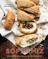 Soframiz: Le vivaci ricette mediorientali della Sofra Bakery and Cafe [Un libro di cucina]. - Soframiz: Vibrant Middle Eastern Recipes from Sofra Bakery and Cafe [A Cookbook]