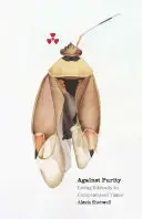 Contro la purezza: Vivere eticamente in tempi compromessi - Against Purity: Living Ethically in Compromised Times
