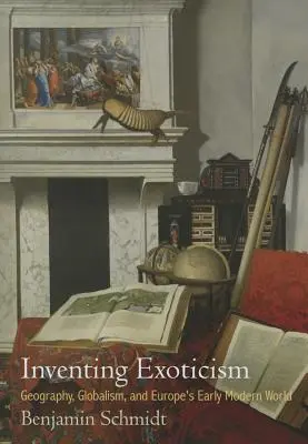 Inventare l'esotismo: Geografia, globalismo e primo mondo moderno in Europa - Inventing Exoticism: Geography, Globalism, and Europe's Early Modern World