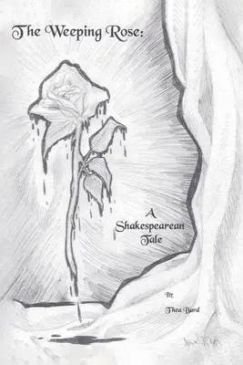 La rosa piangente: Un racconto shakespeariano - The Weeping Rose: A Shakespearean Tale