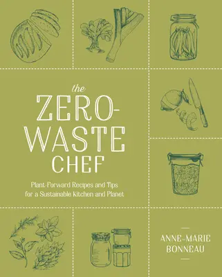 Lo chef a spreco zero: Ricette e consigli a base di piante per una cucina e un pianeta sostenibili - The Zero-Waste Chef: Plant-Forward Recipes and Tips for a Sustainable Kitchen and Planet