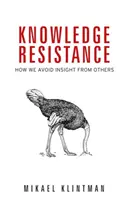 Resistenza alla conoscenza: Come evitiamo l'intuizione degli altri - Knowledge Resistance: How We Avoid Insight from Others