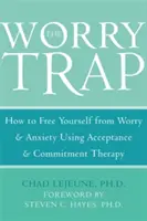 La trappola della preoccupazione: Come liberarsi dalla preoccupazione e dall'ansia usando la terapia dell'accettazione e dell'impegno - The Worry Trap: How to Free Yourself from Worry & Anxiety Using Acceptance and Commitment Therapy