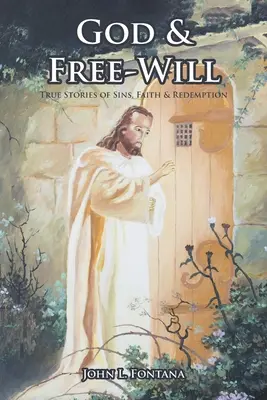 Dio e il libero arbitrio: Storie vere di peccati, fede e redenzione - God and Free-Will: True Stories of Sins, Faith and Redemption