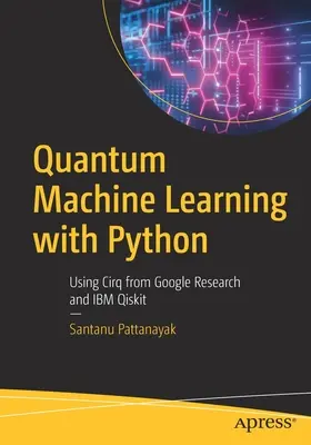 Apprendimento automatico quantistico con Python: Utilizzando Cirq di Google Research e IBM Qiskit - Quantum Machine Learning with Python: Using Cirq from Google Research and IBM Qiskit
