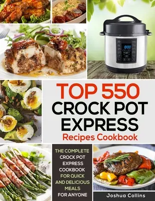 Top 550 ricette Crock Pot Express Cookbook: Il ricettario completo di Crock Pot Express per pasti veloci e deliziosi per chiunque - Top 550 Crock Pot Express Recipes Cookbook: The Complete Crock Pot Express Cookbook for Quick and Delicious Meals for Anyone