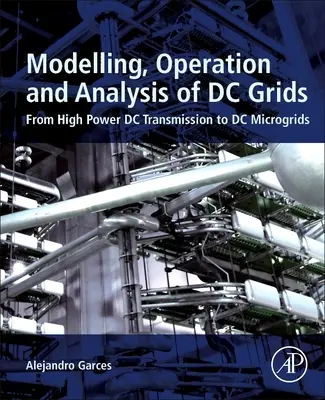 Modellazione, funzionamento e analisi delle reti in corrente continua: Dalla trasmissione in corrente continua ad alta potenza alle microgriglie in corrente continua - Modeling, Operation, and Analysis of DC Grids: From High Power DC Transmission to DC Microgrids