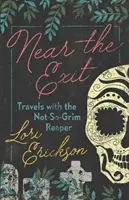 Vicino all'uscita: Viaggi con il non tanto triste Mietitore - Near the Exit: Travels with the Not-So-Grim Reaper